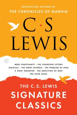 The C. S. Lewis Signature Classics: An Anthology of 8 C. S. Lewis Titles: Mere Christianity, the Screwtape Letters, Miracles, the Great Divorce, the P