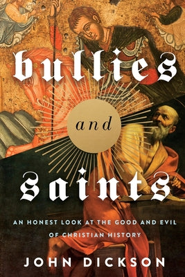 The Bullies and Saints: An Honest Look at the Good and Evil of Christian History (Itpe) (Itpe)