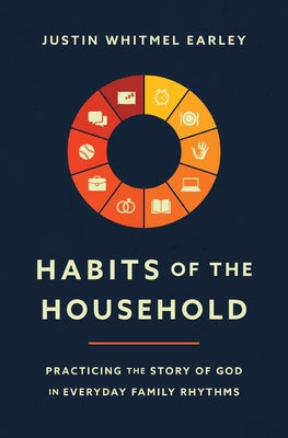 Habits of the Household Bible Study Guide Plus Streaming Video: Simple Practices to Help You and Your Family Draw Closer to God