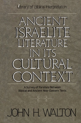 An Ancient Israelite Literature in Its Cultural Context: A Survey of Parallels Between Biblical and Ancient Near Eastern Texts