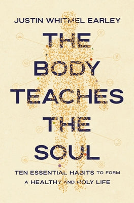 The Body Teaches the Soul Bible Study Guide Plus Streaming Video: How to Build Habits That Shape Your Head and Your Heart