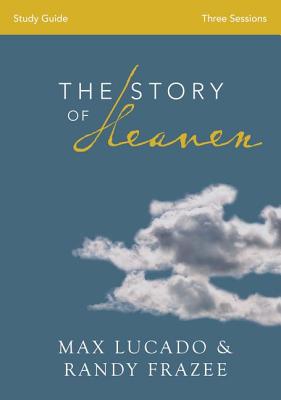 The Story of Heaven Bible Study Guide: Exploring the Hope and Promise of Eternity (Study Guide)