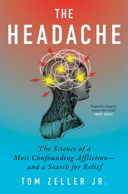 The Headache: The Science of a Most Confounding Affliction--And a Search for Relief