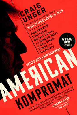 American Kompromat: How the KGB Cultivated Donald Trump, and Related Tales of Sex, Greed, Power, and Treachery