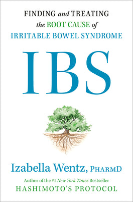 Ibs: Finding and Treating the Root Cause of Irritable Bowel Syndrome