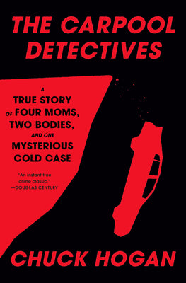 The Carpool Detectives: A True Story of Four Moms, Two Bodies, and One Mysterious Cold Case