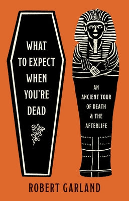 What to Expect When You're Dead: An Ancient Tour of Death and the Afterlife