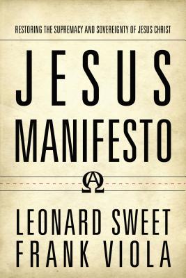 Jesus Manifesto: Restoring the Supremacy and Sovereignty of Jesus Christ