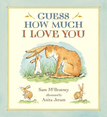 Guess How Much I Love You: (A Cherished Classic about Little Nutbrown Hare Loving Right Up to the Moon and Back - An Ideal Baby Book for Baby Shower G