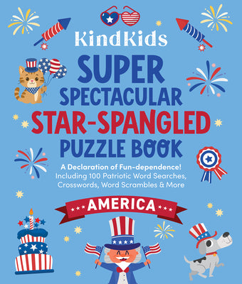 Kindkids Super Spectacular Star-Spangled Puzzle Book: A Declaration of Fun-Dependence! Including 100 Patriotic Word Searches, Crosswords, Word Scrambl