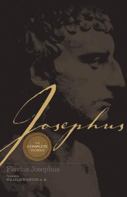 Josephus the Complete Works: Encounter the World and Traditions That Jesus Knew