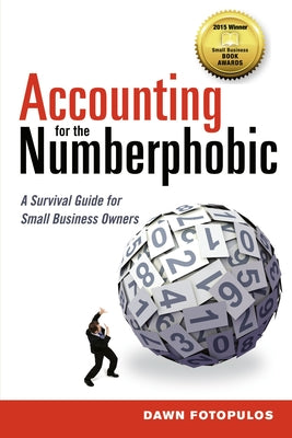 The Accounting for the Numberphobic: A Survival Guide for Small Business Owners