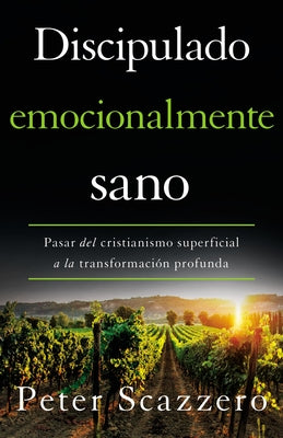 El Discipulado emocionalmente sano: Pasar del cristianismo superficial a la transformaci��n profunda
