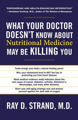 The What Your Doctor Doesn't Know about Nutritional Medicine May Be Killing You