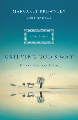 A Grieving God's Way: The Path to Lasting Hope and Healing