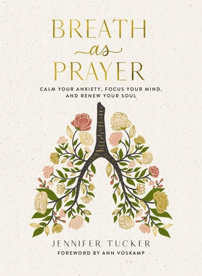 Breath as Prayer: Calm Your Anxiety, Focus Your Mind, and Renew Your Soul (80+ Breath Prayers and Devotional Meditations) - The Perfect Christian Gift