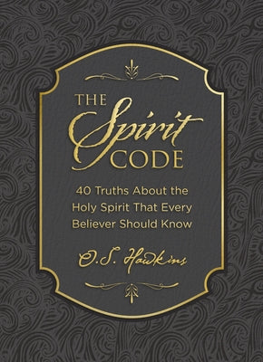 The Spirit Code: 40 Truths about the Holy Spirit That Every Believer Should Know (a 40-Day Devotional)