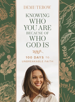 Knowing Who You Are Because of Who God Is: 100 Days to Unbreakable Faith (a Devotional)
