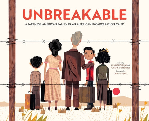 Unbreakable: A Japanese American Family in an American Incarceration Camp (a Picture Book)