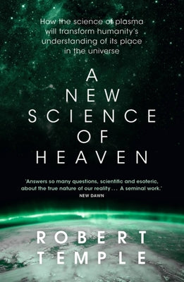 A New Science of Heaven: How the New Science of Plasma Physics Is Shedding Light on Spiritual Experience