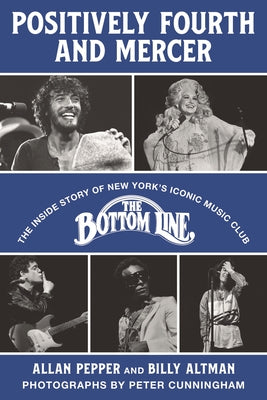 Positively Fourth and Mercer: The Inside Story of New York's Iconic Music Club, the Bottom Line