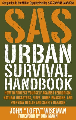 SAS Urban Survival Handbook: How to Protect Yourself Against Terrorism, Natural Disasters, Fires, Home Invasions, and Everyday Health and Safety Hazar