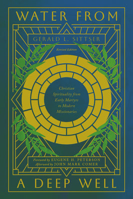 Water from a Deep Well: Christian Spirituality from Early Martyrs to Modern Missionaries