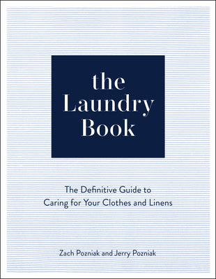 The Laundry Book: The Definitive Guide to Caring for Your Clothes and Linens