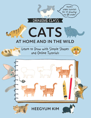Drawing Class: Cats at Home and in the Wild: Learn to Draw with Simple Shapes and Online Tutorials - Access Video Tutorials for 60 Drawings Via Qr Cod