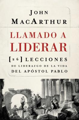 La Llamado a liderar: 26 lecciones de liderazgo de la vida del Ap��stol Pablo = The Book on Leadership = The Book on Leadership