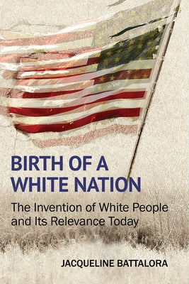 Birth of a White Nation: The Invention of White People and Its Relevance Today