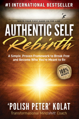 Authentic Self Rebirth: A Simple, Proven Framework to Break Free and Become Who You're Meant to Be