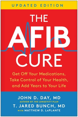 The Afib Cure, Updated Edition: Get Off Your Medications, Take Control of Your Health, and Add Years to Your Life