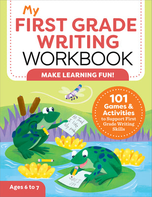 My First Grade Writing Workbook: 101 Games and Activities to Support First Grade Writing Skills