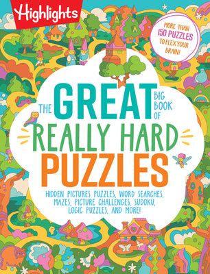The Great Big Book of Really Hard Puzzles: 256 Pages of Mind-Twisting Mazes, Logic Games and Hidden Pictures Puzzles, Highlights Activity Book for Kid