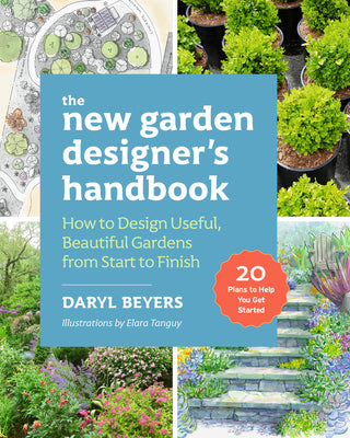 The New Garden Designer's Handbook: How to Design Useful, Beautiful Gardens from Start to Finish