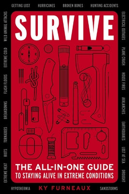 Survive: The All-In-One Guide to Staying Alive in Extreme Conditions