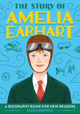 The Story of Amelia Earhart: An Inspiring Biography for Young Readers