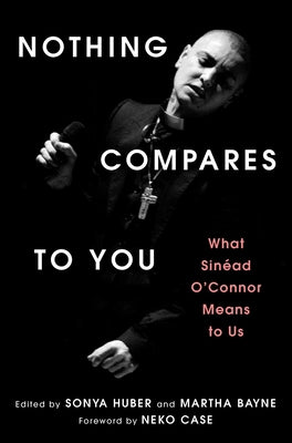 Nothing Compares to You: What Sinead O'Connor Means to Us