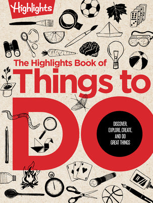 The Highlights Book of Things to Do: Ultimate Kids Activity Book with Over 500 Screen-Free Activities, Brain Teasers, Recipes, Crafts and More for End