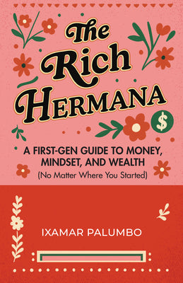 The Rich Hermana: A First-Gen Guide to Money, Mindset, and Wealth (No Matter Where You Started) (Financial Education for Women, Better Money Habits)
