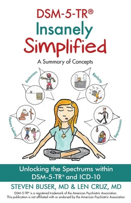 DSM-5-TR Insanely Simplified: Unlocking the Spectrums within DSM-5-TR and ICD-10