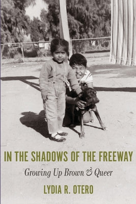 In the Shadows of the Freeway: Growing Up Brown & Queer: