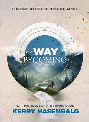 The Way of Becoming: 12 Practices For A Thriving Soul