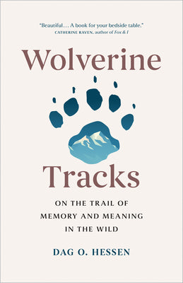 Wolverine Tracks: On the Trail of Memory and Meaning in the Wild