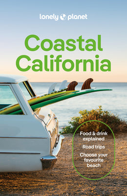 Lonely Planet Coastal California: Plan the Trip of a Lifetime Detailed Itineraries & Maps Insider Tips Covers San Francisco, Marin County & the Bay Ar
