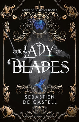 Our Lady of Blades: A Court of Shadows Novel, Perfect for Fans of Joe Abercrombie, Scott Lynch and Richard Swan