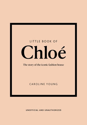 Little Book of Chloé: The Story of the Iconic Brand