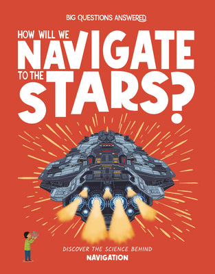 How Will We Navigate to the Stars?: Discover the Science Behind Navigation