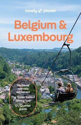 Lonely Planet Belgium & Luxembourg: Plan the Trip of a Lifetime Detailed Itineraries & Maps Insider Tips Covers: Brussels, Ghent, Bruges, Antwerp, Wal